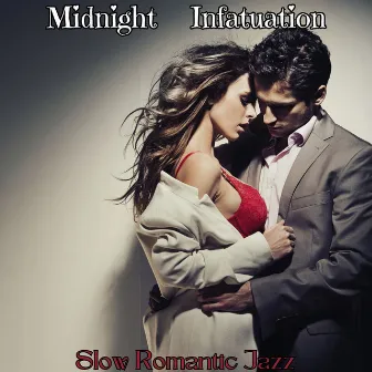 Midnight Infatuation: Slow Romantic Jazz for Relax by Romantic Moods Academy