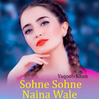 Sohne Sohne Naina Wale by Yaqoob Khan