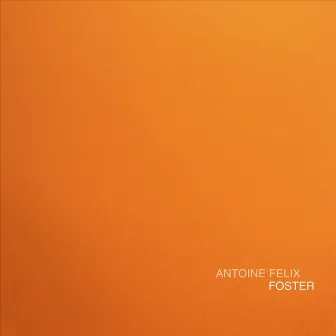 Foster by Antoine Felix