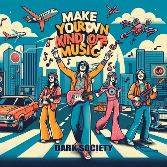 Make Your Own Kind of Music by Dark Society