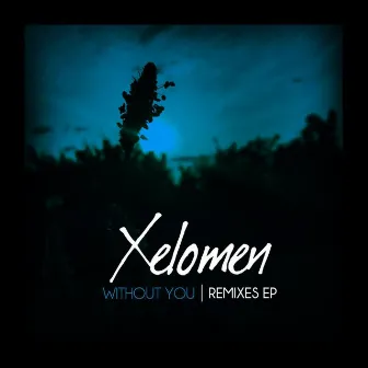 Without You (Remixes) by Xelomen