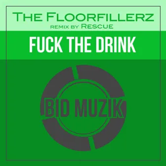 Fuck the Drink (Rescue's 2016 Mix) by The Floorfillerz