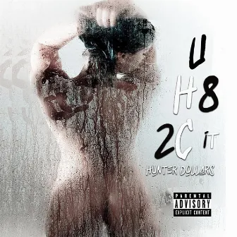 U H8 2 C It by Hunter Dollars