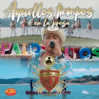 Aquellos Tiempos en la Presa by La Tronadora Banda San Jose