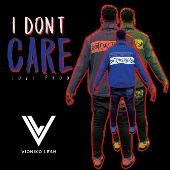 I Don't Care by Vioniko Lesh