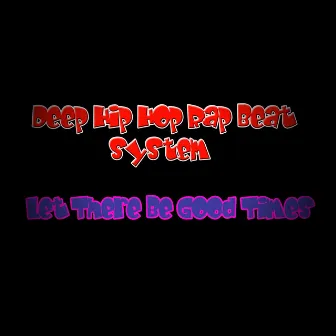 Let There Be Good Times by Deep Hip Hop Rap Beat System