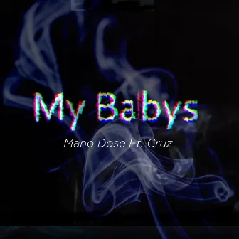 My Babys by Mano Dose