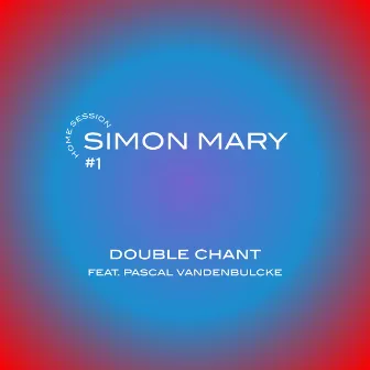 Double chant (Home session #1) by Simon Mary