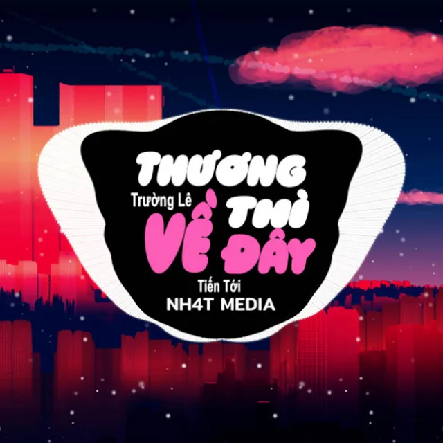 Thương Thì Về Đây (NH4T Remix)