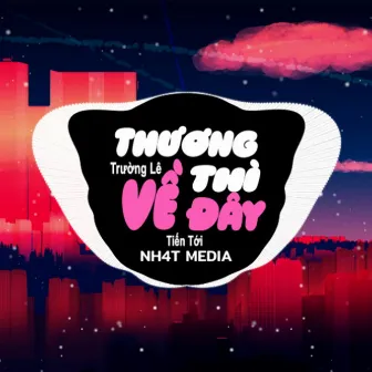 Thương Thì Về Đây (NH4T Remix) by Tiến Tới