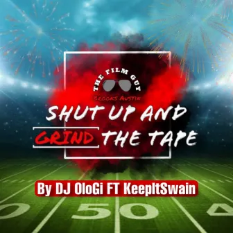 Shut Up And Grind The Tape by Dj OloGi