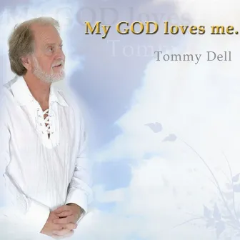 My God Loves Me by Tommy Dell