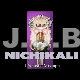 It's Just a Mixtape by J.O.B. Nichikali