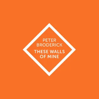 These Walls of Mine (Special Edition) by Peter Broderick