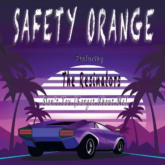 Don't You (Forget About Me) by Safety Orange