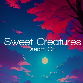 Dream On by Sweet Creatures