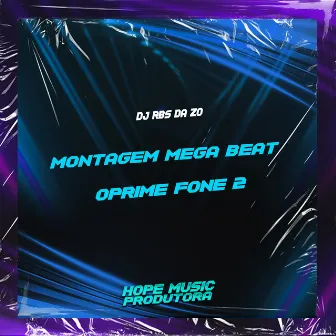 Montagem Mega Beat Oprime Fone 2 by DJ RBS da ZO