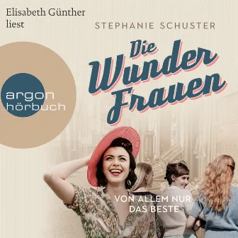 Wunderfrauen-Trilogie, Band 2: Von allem nur das Beste (Gekürzte Lesung) by Stephanie Schuster