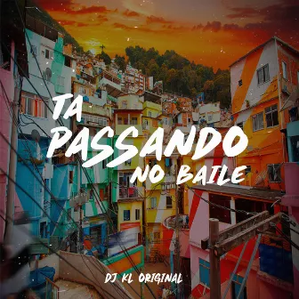 TA PASSANDO NO BAILE by Dj Kl Original