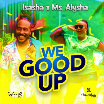 We Good Up by Isasha