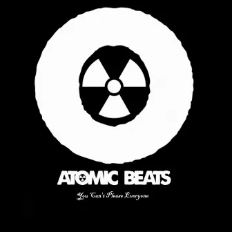 You Can't Please Everyone by Atomic Beats