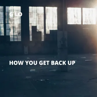 How You Get Back Up by G Lo