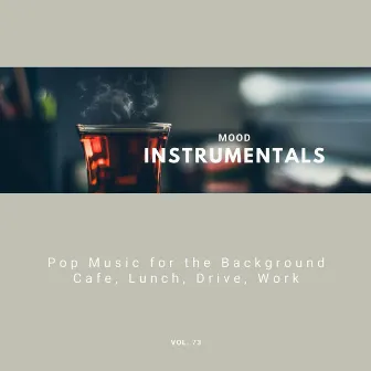 Mood Instrumentals: Pop Music For The Background - Cafe, Lunch, Drive, Work, Vol. 73 by Ravage the Rain