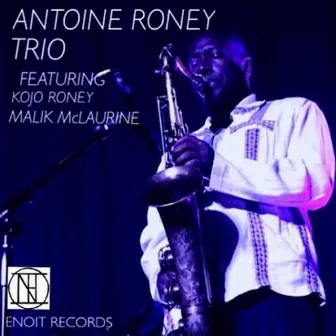 Antoine Roney Trio (feat. Kojo Odu Roney & Malik McLaurine) by Unknown Artist