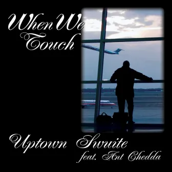 When We Touch by Uptown Swuite