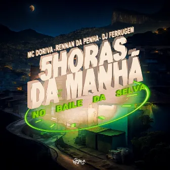 5 Horas da Manhã no Baile da Selva by Mc Doriva