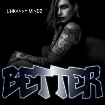 BETTER by UnKanny Mindz