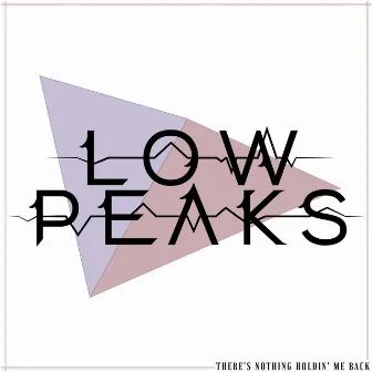 There's Nothing Holdin' Me Back by Low Peaks