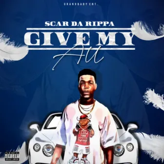 Give My All by Scar Da Rippa