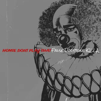 HoMiE dOnT pLaY tHaT by False Doctrine KILLA