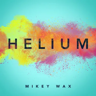 Helium (Remixes) by Mikey Wax