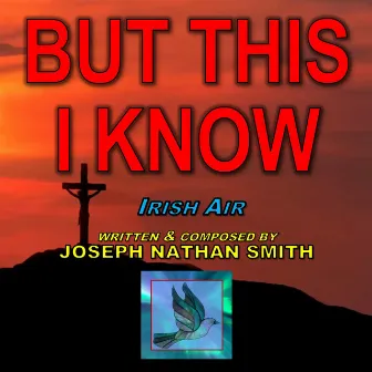 But This I Know by Joseph Nathan Smith