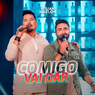 Comigo Vai Dar (Ao Vivo) by Wilian & Marlon