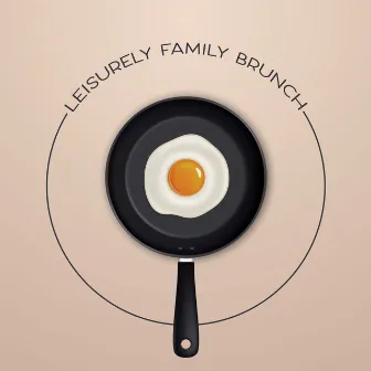 Leisurely Family Brunch - Sleep Well at the Weekend and Have a Late Breakfast with Loved Ones, Mellow Jazz Background, Meal Time, Total Relaxation by Good Mood Music Academy