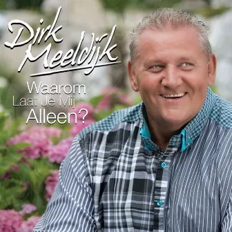 Waarom Laat Je Mij Alleen? by Dirk Meeldijk