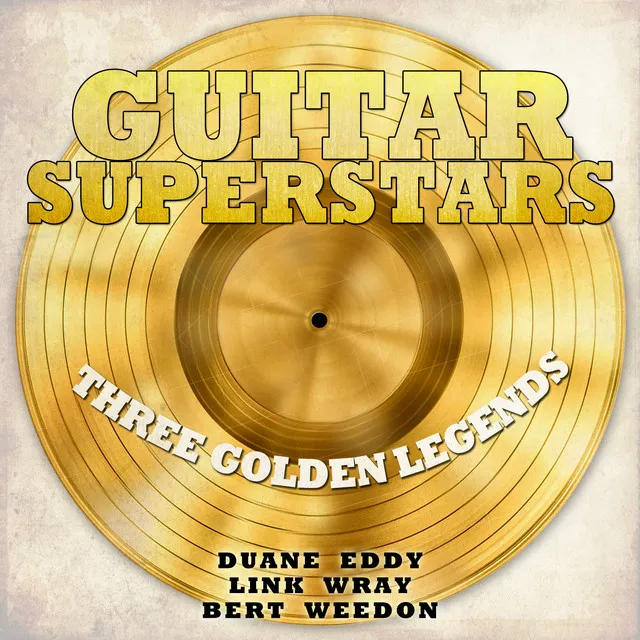 Guitar Superstars, Three Golden Legends - Duane Eddy, Link Wray, Bert Weedon