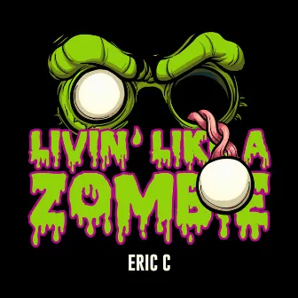 Livin' like a Zombie by Eric C