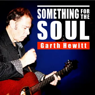 Something for the Soul by Garth Hewitt