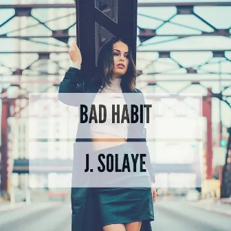 Bad Habit by J.Solaye