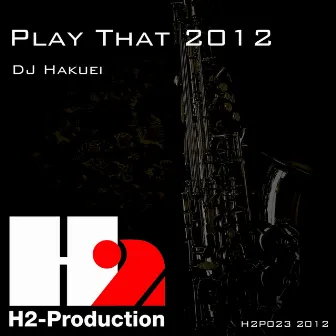 Play That 2012 by DJ Hakuei