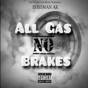 All Gas No Brakes by Bossman AR