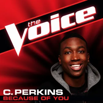 Because Of You (The Voice Performance) by C. Perkins