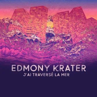 J'ai traversé la mer by Edmony Krater