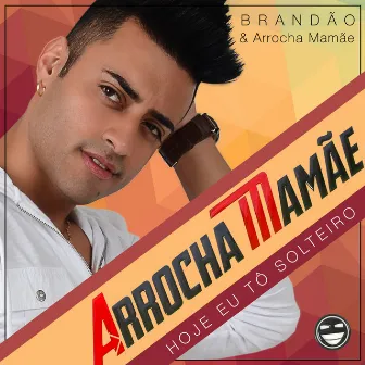 Hoje Eu To Solteiro by Arrocha Mamãe