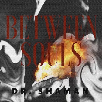 Between Souls by Dr. Shaman