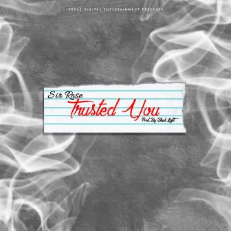 Trusted You by Sir Rose